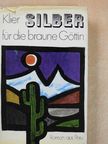 Heinrich E. Klier - Silber für die braune Göttin [antikvár]