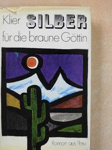 Heinrich E. Klier - Silber für die braune Göttin [antikvár]