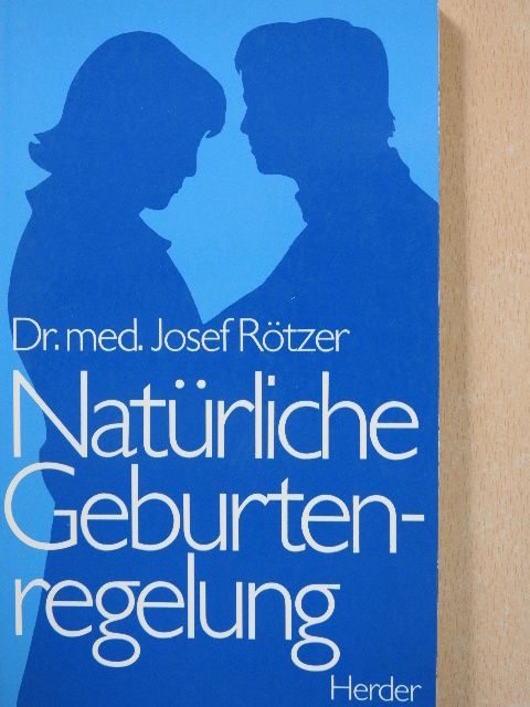 Dr. med. Josef Rötzer - Natürliche Geburtenregelung [antikvár]