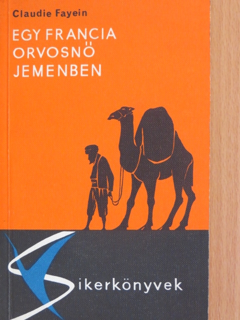 Claudie Fayein - Egy francia orvosnő Jemenben [antikvár]