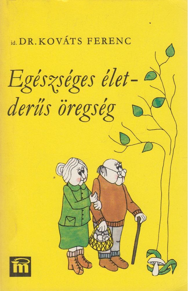 Kováts Ferenc - Egészséges élet - derűs öregség [antikvár]