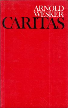 Arnold Wesker - Caritas [antikvár]