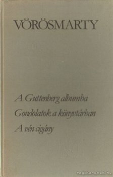 Vörösmarty Mihály - A Guttenberg-albumba / Gondolatok a könyvtárban / A vén cigány [antikvár]