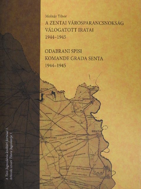 Molnár Tibor - A zentai Városparancsnokság válogatott iratai 1944-1945 [antikvár]