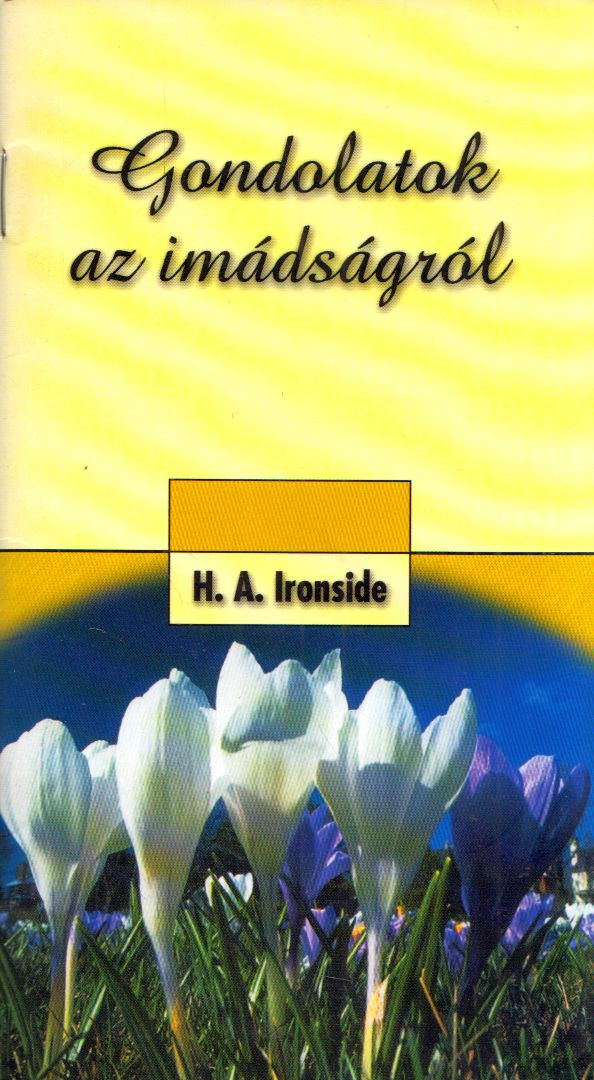 H. A. Ironside - Gondolatok az imádságról [antikvár]