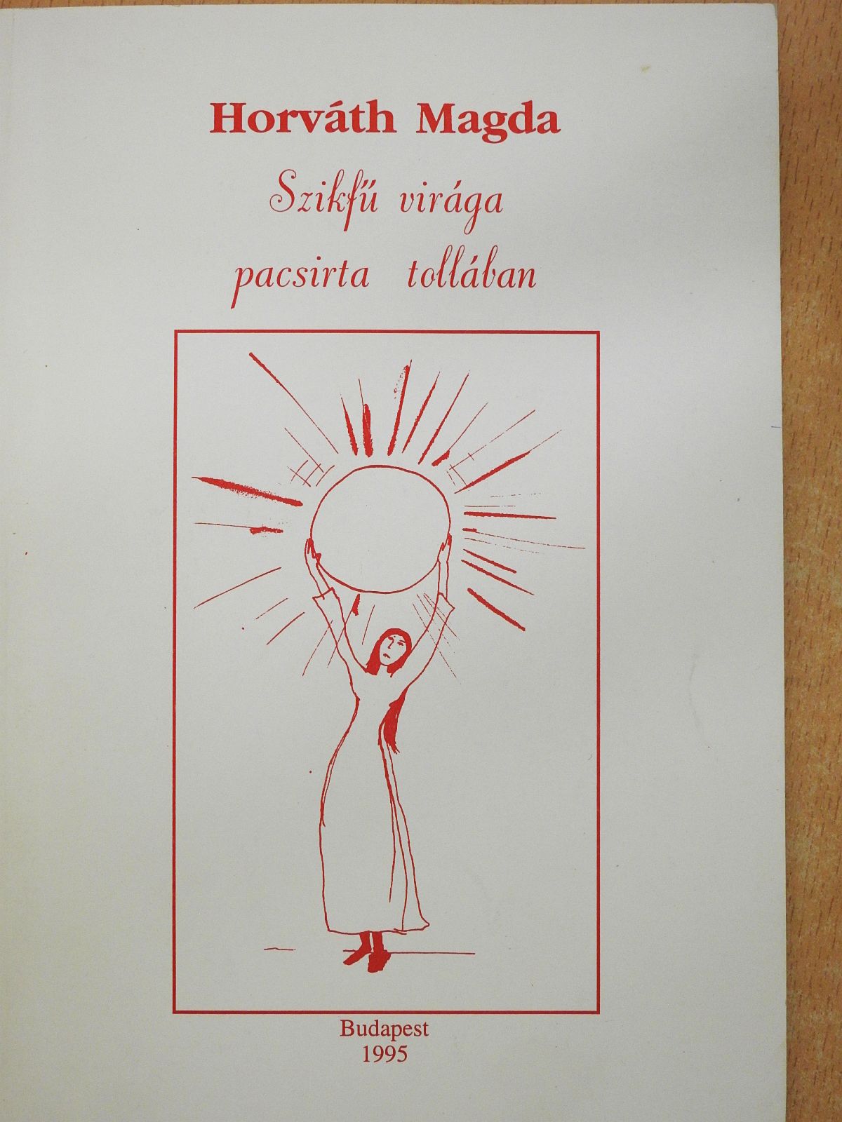 Horváth Magda - Szikfű virága pacsirta tollában (dedikált példány) [antikvár]