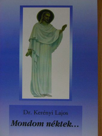 Dr. Kerényi Lajos - Mondom néktek... [antikvár]