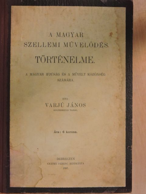 Varjú János - A magyar szellemi művelődés történelme [antikvár]
