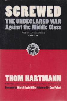 Screwed: The Undeclared War Against the Middle Class - And What We Can Do About It [antikvár]