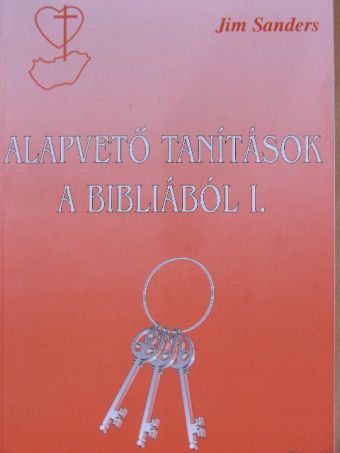 Jim Sanders - Alapvető tanítások a Bibliából I. [antikvár]