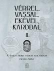 Facsar Mihály - Vérrel, vassal, ekével, karddal II. - A Vitézi rend tárgyi kultúrája