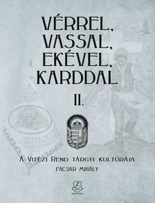 Facsar Mihály - Vérrel, vassal, ekével, karddal II. - A Vitézi rend tárgyi kultúrája