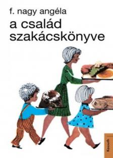 F. NAGY ANGÉLA - A család szakácskönyve [antikvár]