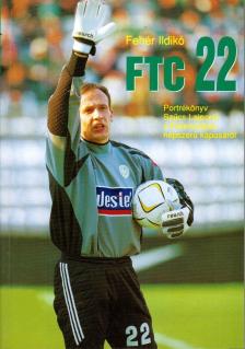 Fehér Ildikó - FTC 22 - Portrékönyv Szűcs Lajosról a Ferencváros népszerű kapusáról [antikvár]