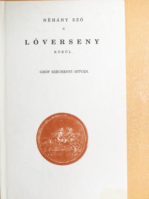Gróf Széchenyi István - Néhány Szó a' Lóverseny körül [antikvár]