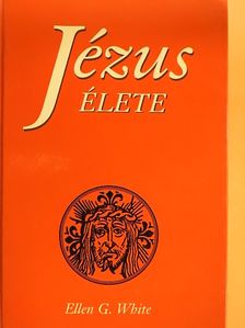Ellen G. White - Jézus élete [antikvár]