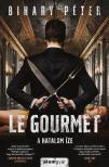Bihary Péter - Le gourmet - A hatalom íze [eKönyv: epub, mobi]