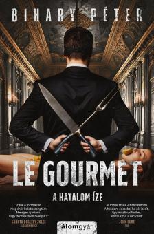 Bihary Péter - Le gourmet - A hatalom íze [eKönyv: epub, mobi]