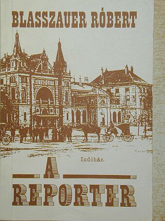 Blasszauer Róbert - A reporter [antikvár]