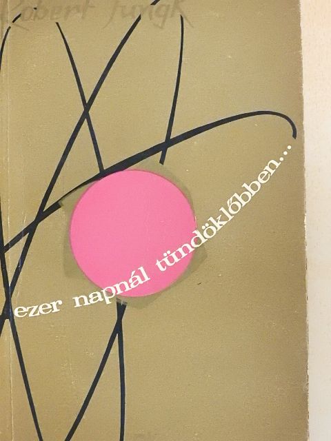 Robert Jungk - Ezer napnál tündöklőbben... [antikvár]