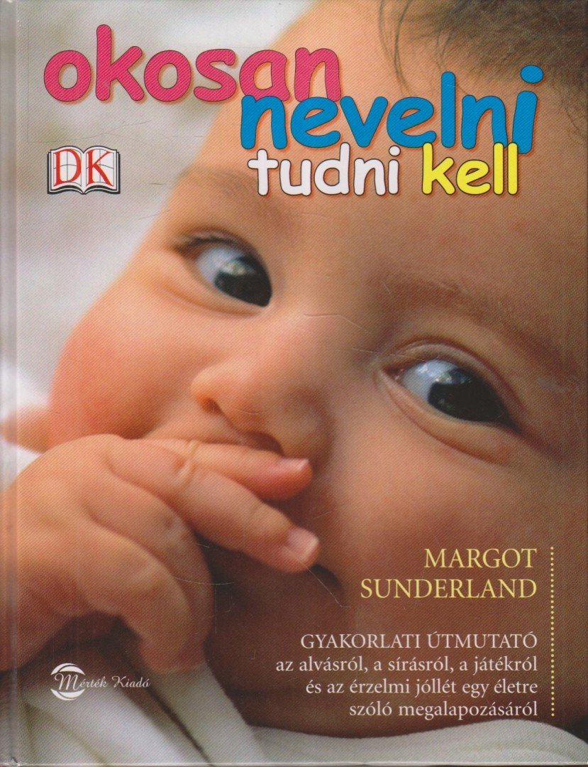 Margot Sunderland - Okosan nevelni tudni kell [antikvár]