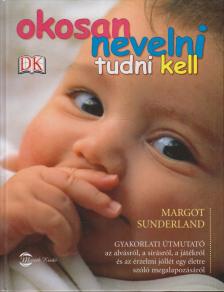 Margot Sunderland - Okosan nevelni tudni kell [antikvár]
