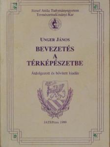 Unger János - Bevezetés a térképészetbe [antikvár]