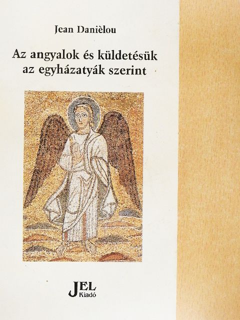 Jean Daniélou - Az angyalok és küldetésük az egyházatyák szerint [antikvár]