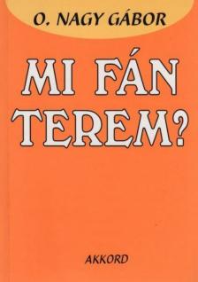 O. NAGY GÁBOR - Mi fán terem? [antikvár]