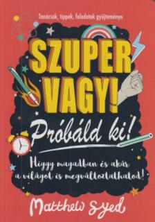 Matthew Syed - Szuper vagy! - Próbáld ki! - Tanácsok, tippek, feladatok gyűjteménye [antikvár]