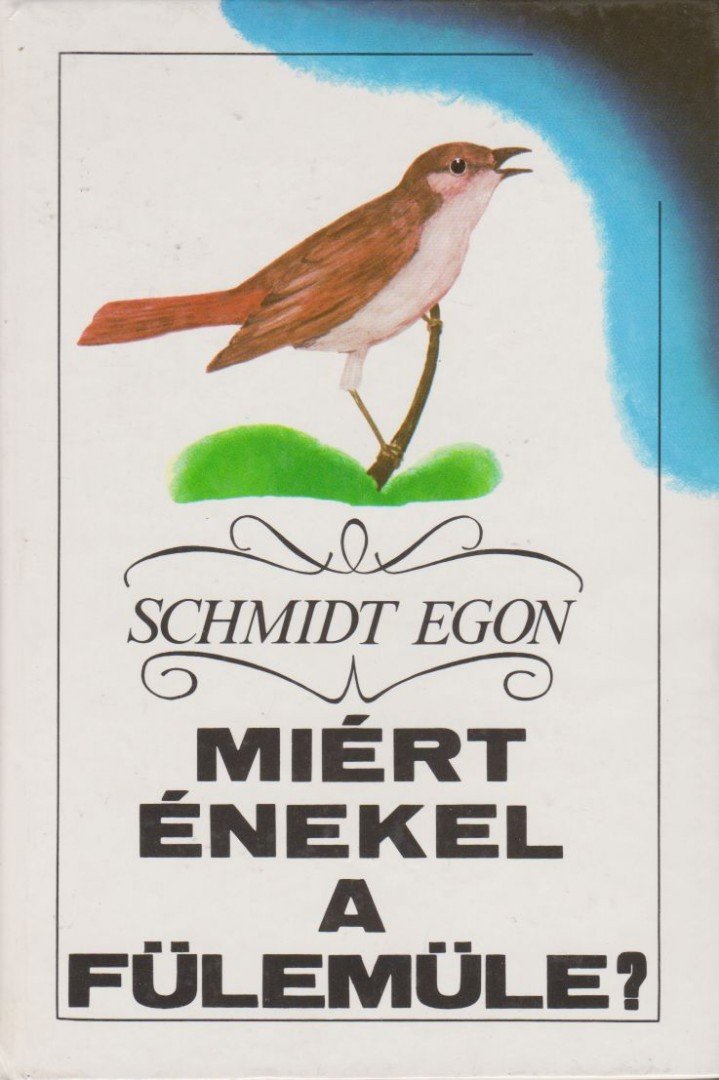 Schmidt Egon - Miért énekel a fülemüle? [antikvár]