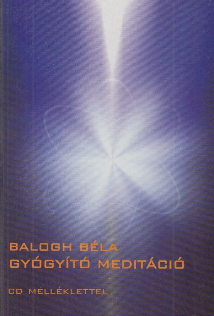 BALOGH BÉLA - Gyógyító meditáció [antikvár]