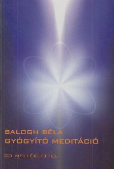 BALOGH BÉLA - Gyógyító meditáció [antikvár]