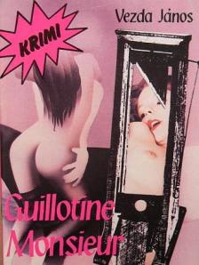 Vezda János - Guillotine, Monsieur [antikvár]
