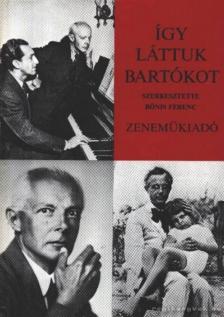 Bónis Ferenc - Így láttuk Bartókot [antikvár]