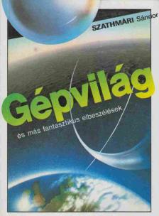 Szathmári Sándor - Gépvilág és más fantasztikus elbeszélések [antikvár]