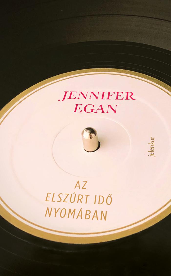 Jennifer Egan - Az elszúrt idő nyomában