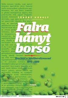 Lóránt Károly - Falra hányt borsó Harcban a neoliberalizmussal 1972-1999