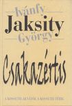 Ivánfy Jaksity György - Csakazértis - A Kossuth-aknától a Kossuth térig [antikvár]