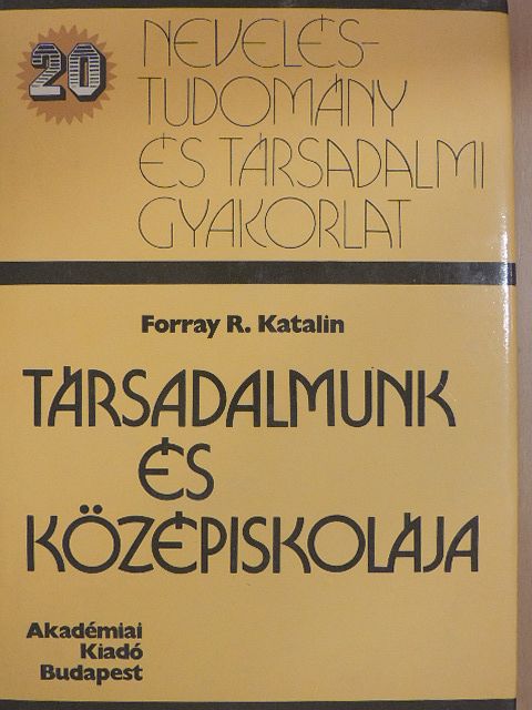 Forray R. Katalin - Társadalmunk és középiskolája [antikvár]