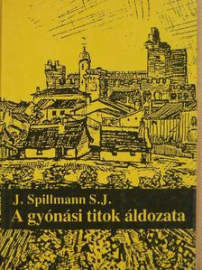 J. Spillmann - A gyónási titok áldozata [antikvár]