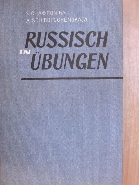 A. Schirotschenskaja - Russisch in Übungen [antikvár]