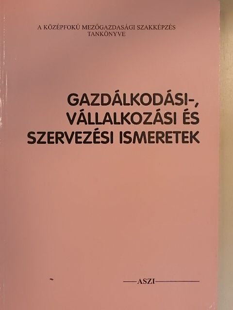Horváth József - Gazdálkodási-, vállalkozási és szervezési ismeretek [antikvár]