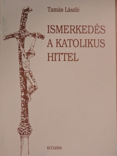 Tamás László - Ismerkedés a katolikus hittel [antikvár]