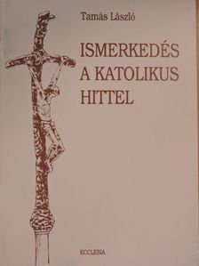 Tamás László - Ismerkedés a katolikus hittel [antikvár]