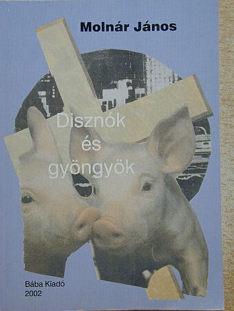 Molnár János - Disznók és gyöngyök [antikvár]
