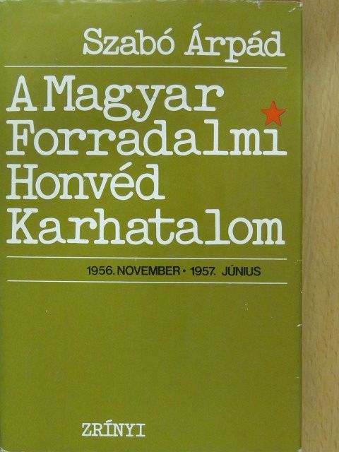 Szabó Árpád - A Magyar Forradalmi Honvéd Karhatalom (dedikált példány) [antikvár]