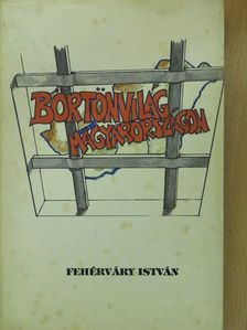 Fehérváry István - Börtönvilág Magyarországon (dedikált példány) [antikvár]