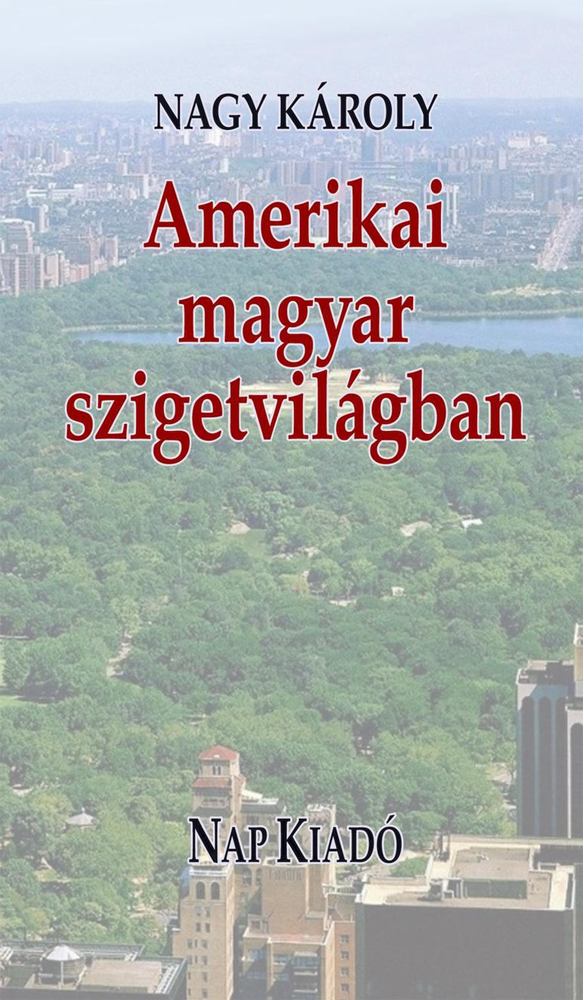 Nagy Károly - Amerikai magyar szigetvilágban [antikvár]