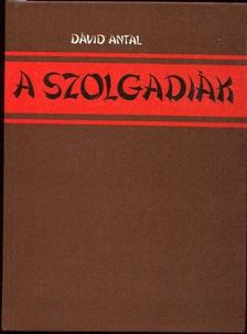 DÁVID ANTAL - A szolgadiák [antikvár]
